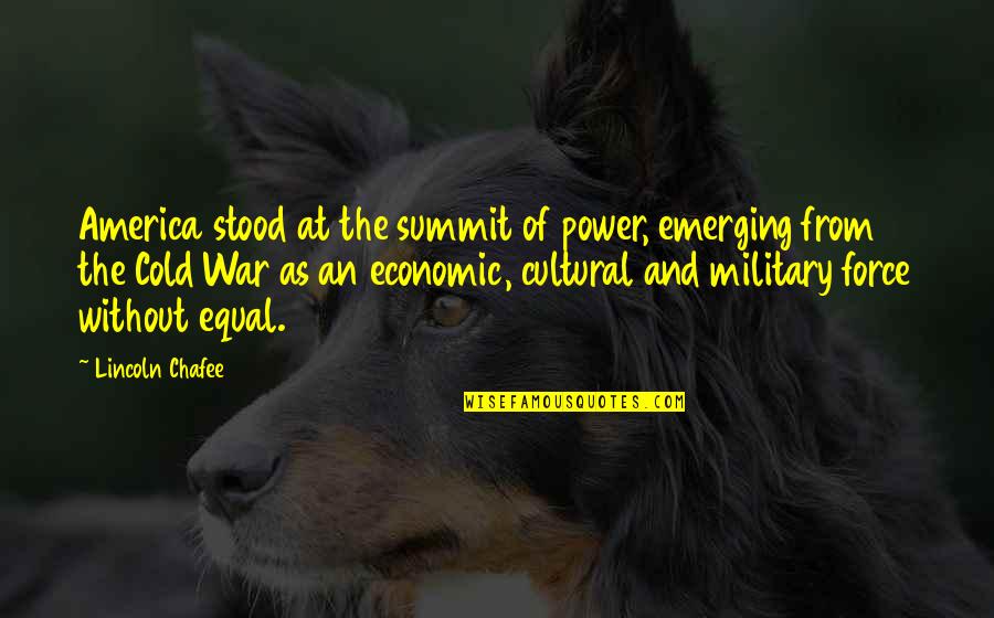 Silver Bullets Quotes By Lincoln Chafee: America stood at the summit of power, emerging