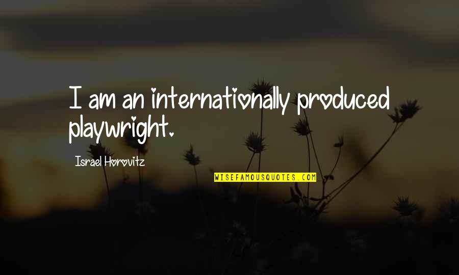 Silver Bullion Quote Quotes By Israel Horovitz: I am an internationally produced playwright. Silver Bullion Quote Quotes By Israel Horovitz: I am an internationally produced playwright.