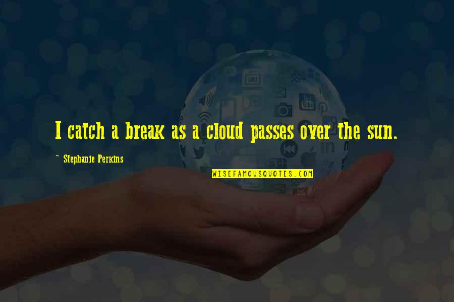 Silver Cuff Bracelets With Quotes By Stephanie Perkins: I catch a break as a cloud passes Silver Cuff Bracelets With Quotes By Stephanie Perkins: I catch a break as a cloud passes