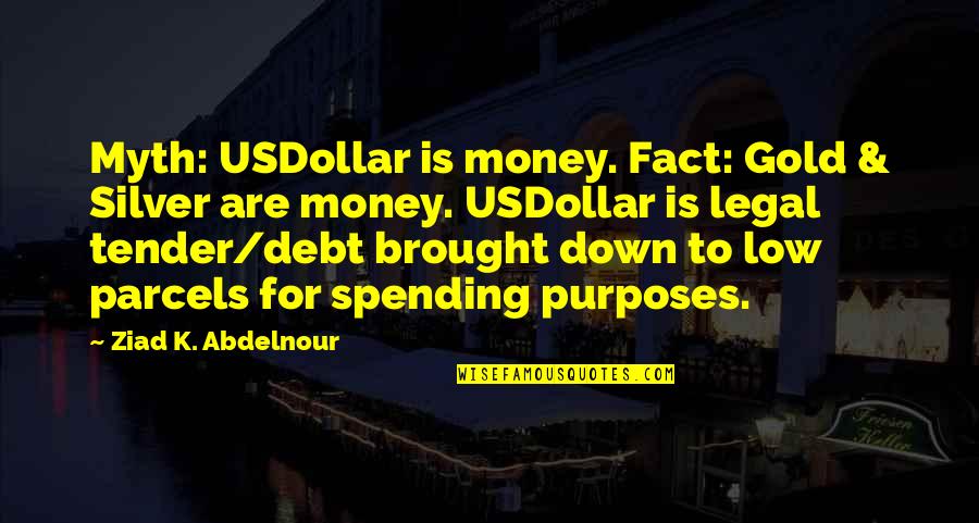 Silver Dollar Quotes By Ziad K. Abdelnour: Myth: USDollar is money. Fact: Gold & Silver