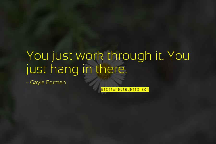 Silver Foil Quotes By Gayle Forman: You just work through it. You just hang