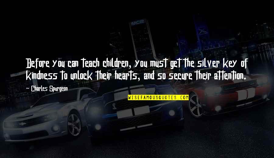 Silver Heart Quotes By Charles Spurgeon: Before you can teach children, you must get