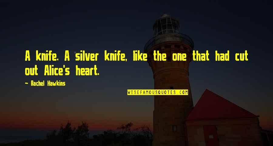 Silver Heart Quotes By Rachel Hawkins: A knife. A silver knife, like the one