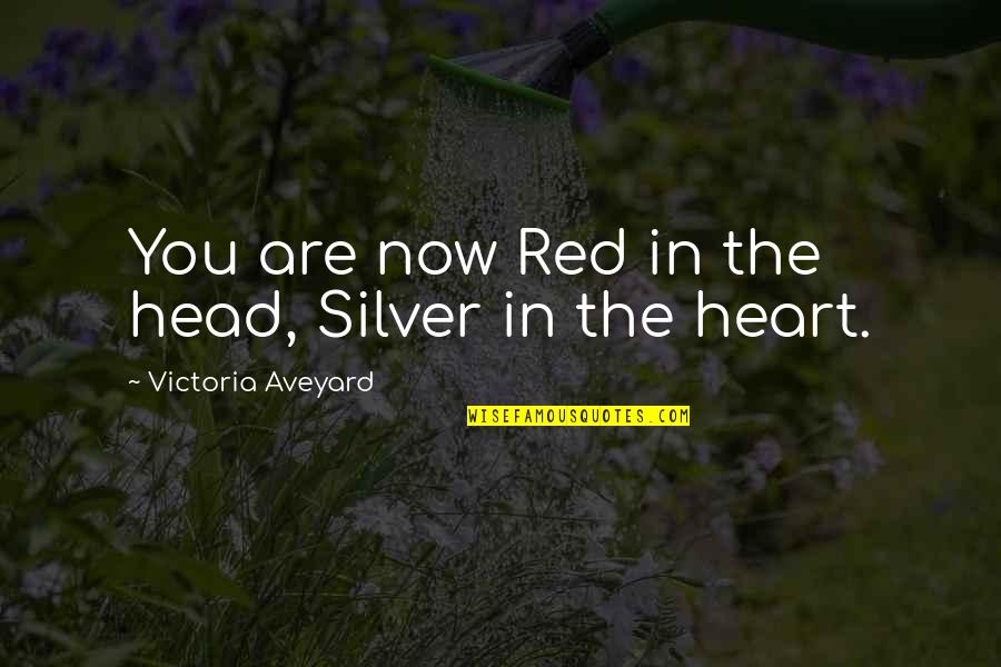 Silver Heart Quotes By Victoria Aveyard: You are now Red in the head, Silver