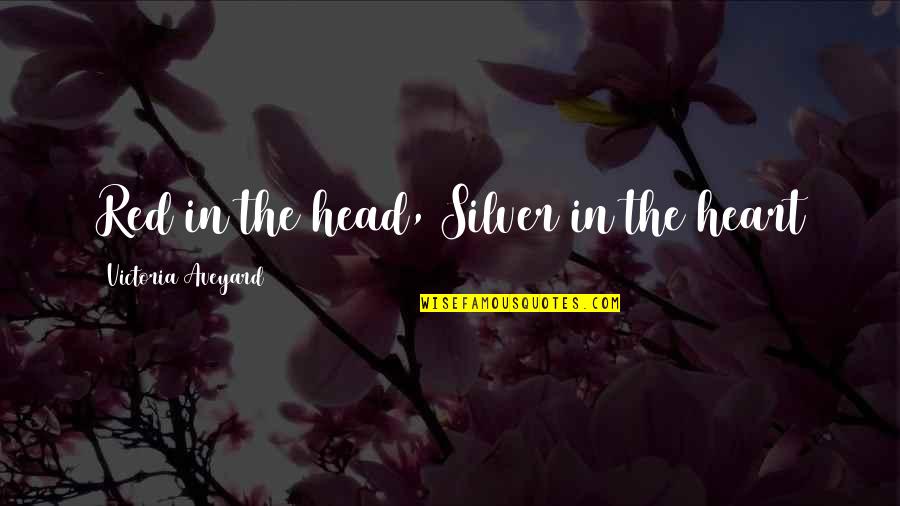 Silver Heart Quotes By Victoria Aveyard: Red in the head, Silver in the heart