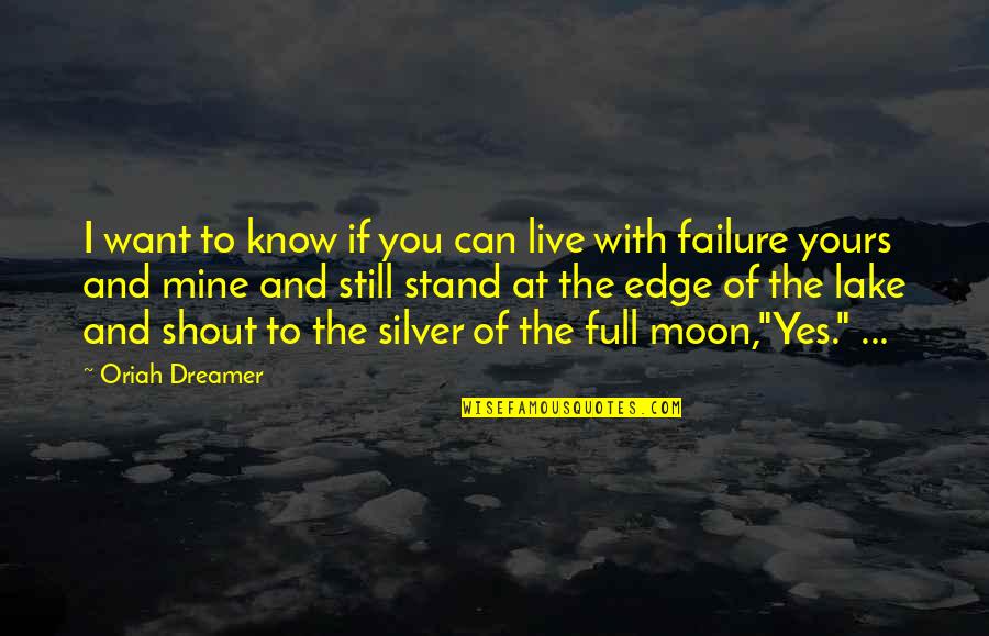 Silver In The Mine Quotes By Oriah Dreamer: I want to know if you can live