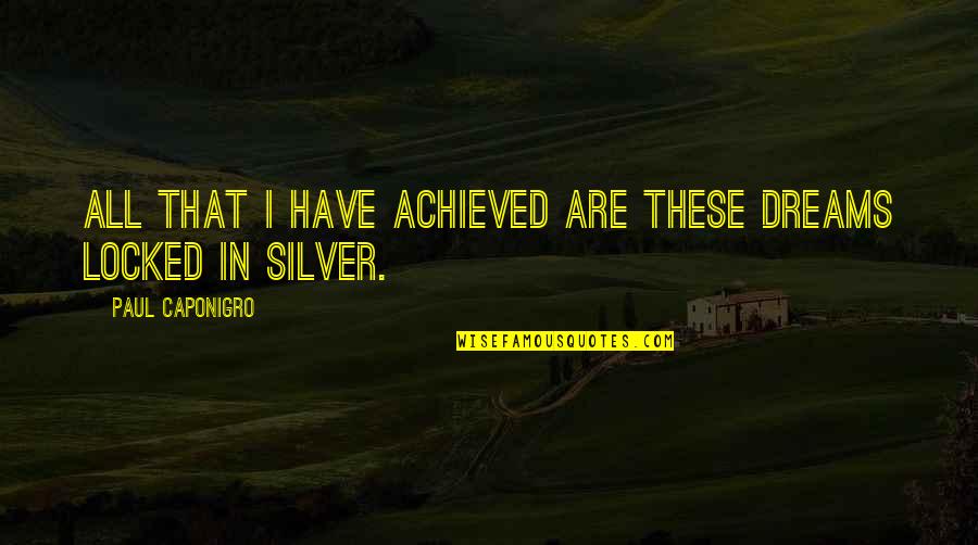 Silver Lamp Quotes By Paul Caponigro: All that I have achieved are these dreams