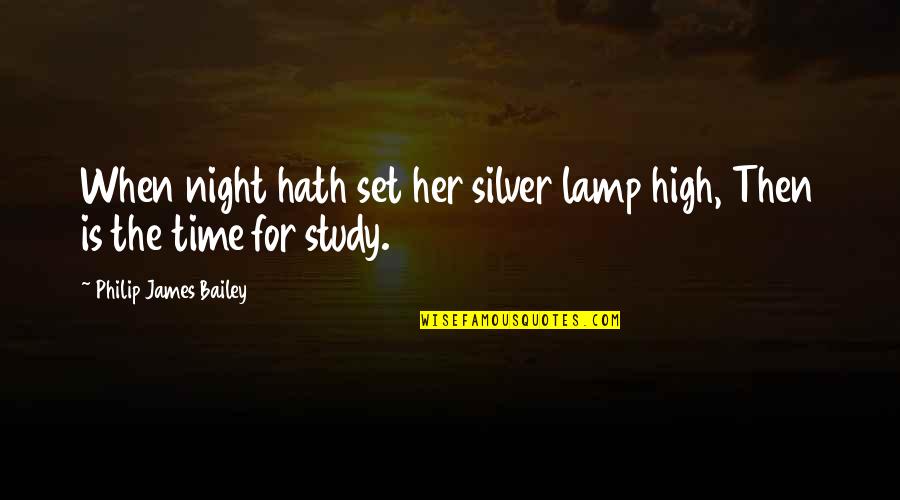 Silver Lamp Quotes By Philip James Bailey: When night hath set her silver lamp high,