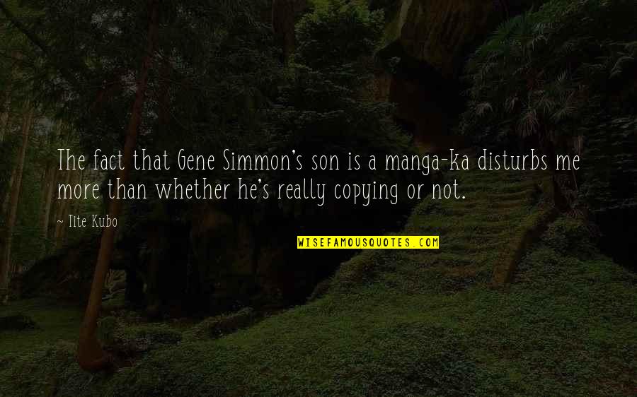 Silver Line Quotes By Tite Kubo: The fact that Gene Simmon's son is a Silver Line Quotes By Tite Kubo: The fact that Gene Simmon's son is a