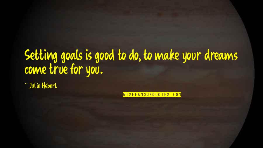 Silver Lining Memorable Quotes By Julie Hebert: Setting goals is good to do, to make