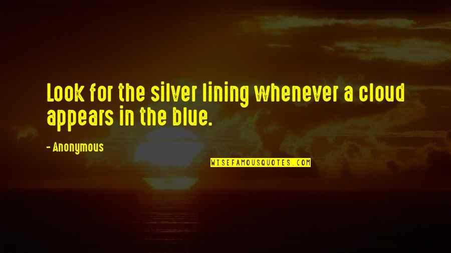 Silver Lining Quotes By Anonymous: Look for the silver lining whenever a cloud