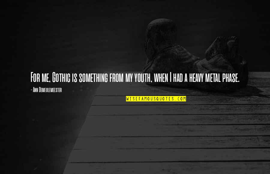 Silver Lining Tiffany Quotes By Ann Demeulemeester: For me, Gothic is something from my youth,