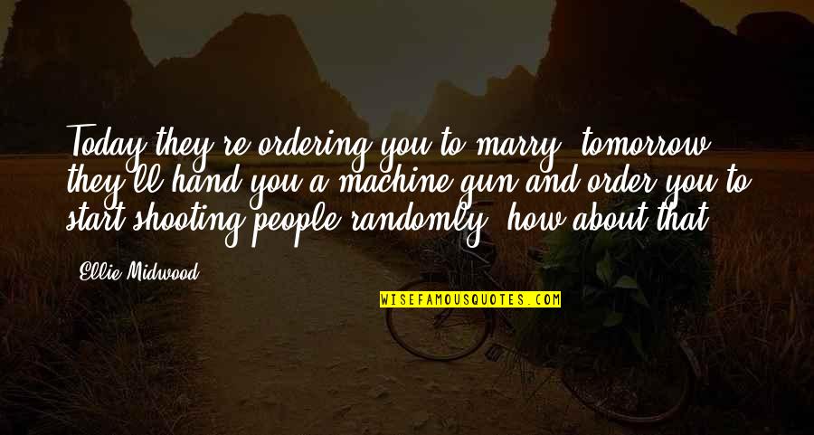 Silver Linings Playbook Quotes By Ellie Midwood: Today they're ordering you to marry, tomorrow they'll