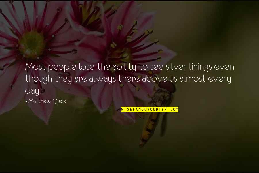 Silver Linings Quotes By Matthew Quick: Most people lose the ability to see silver