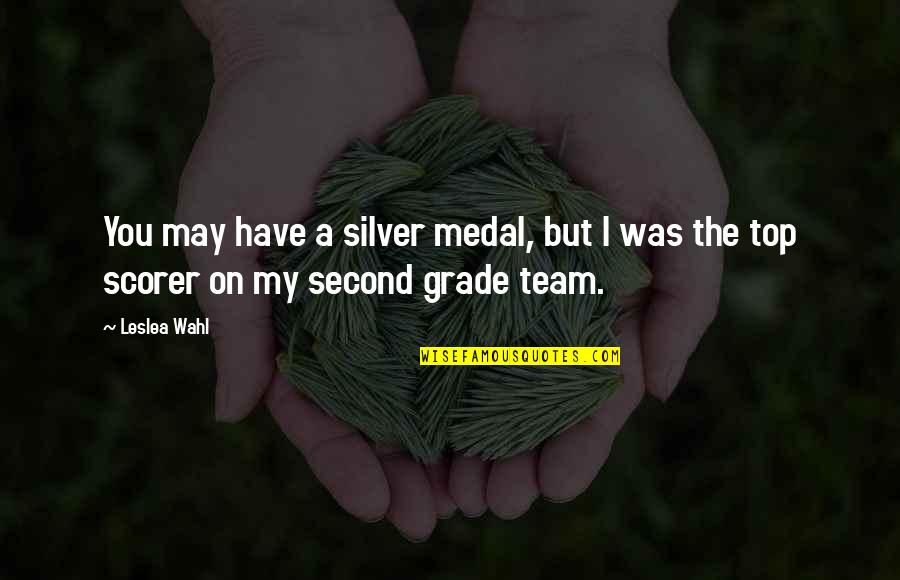 Silver Medal Quotes By Leslea Wahl: You may have a silver medal, but I