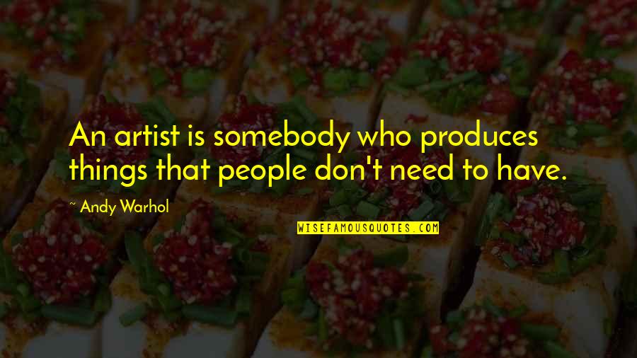 Silver One At Home Quotes By Andy Warhol: An artist is somebody who produces things that