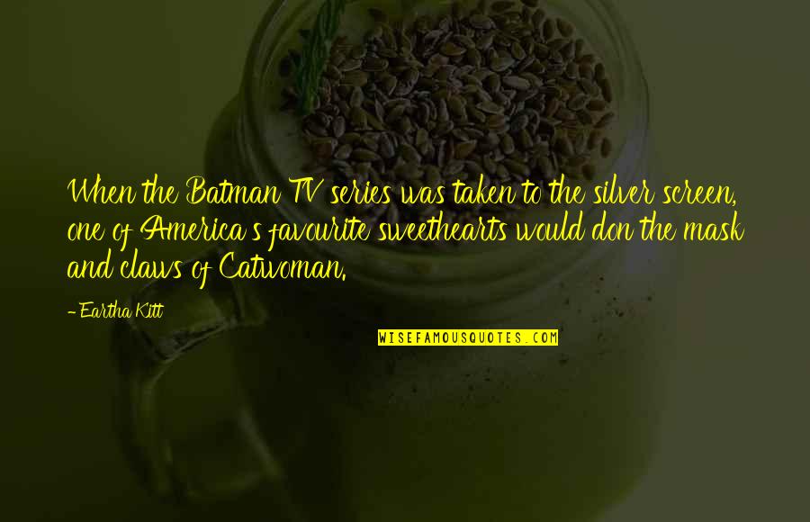 Silver Screen Quotes By Eartha Kitt: When the Batman TV series was taken to Silver Screen Quotes By Eartha Kitt: When the Batman TV series was taken to