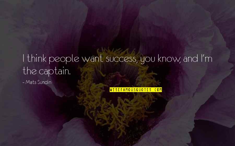 Silver Screen Quotes By Mats Sundin: I think people want success, you know, and