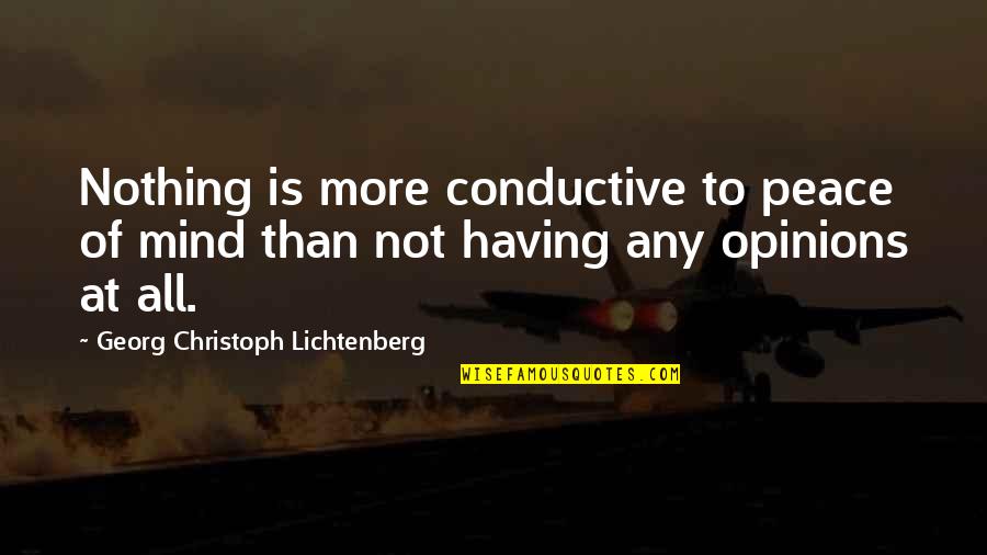 Silver Stream Shelters Quotes By Georg Christoph Lichtenberg: Nothing is more conductive to peace of mind