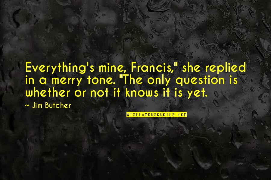 Silver Sword Quotes By Jim Butcher: Everything's mine, Francis," she replied in a merry