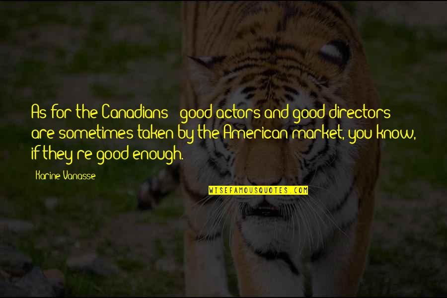 Silver Tongued Devil Quotes By Karine Vanasse: As for the Canadians - good actors and Silver Tongued Devil Quotes By Karine Vanasse: As for the Canadians - good actors and