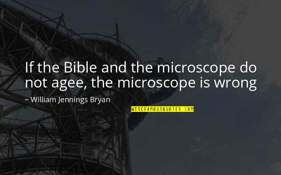 Silver Water Amy Bloom Quotes By William Jennings Bryan: If the Bible and the microscope do not