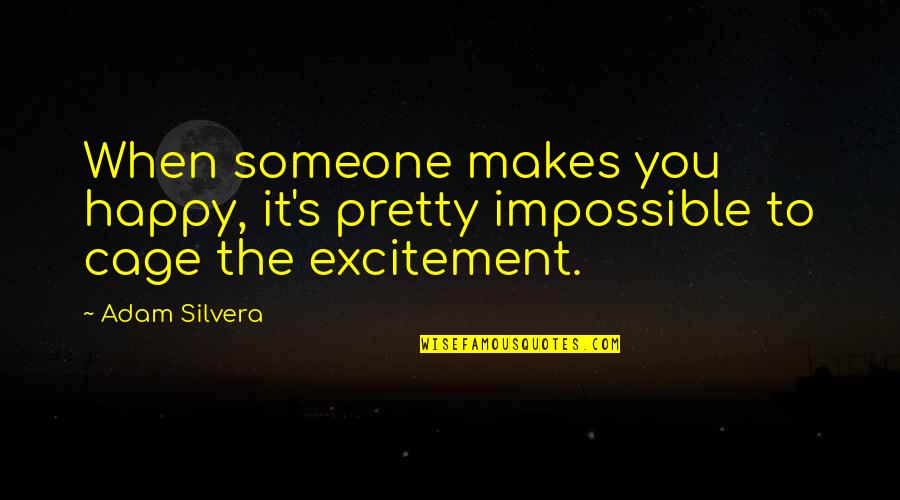 Silvera Quotes By Adam Silvera: When someone makes you happy, it's pretty impossible