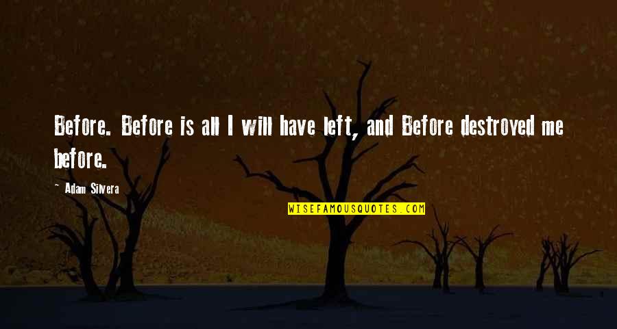 Silvera Quotes By Adam Silvera: Before. Before is all I will have left,