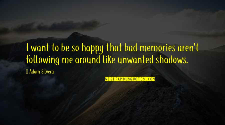 Silvera Quotes By Adam Silvera: I want to be so happy that bad Silvera Quotes By Adam Silvera: I want to be so happy that bad