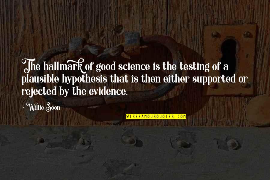 Silverado Quotes By Willie Soon: The hallmark of good science is the testing