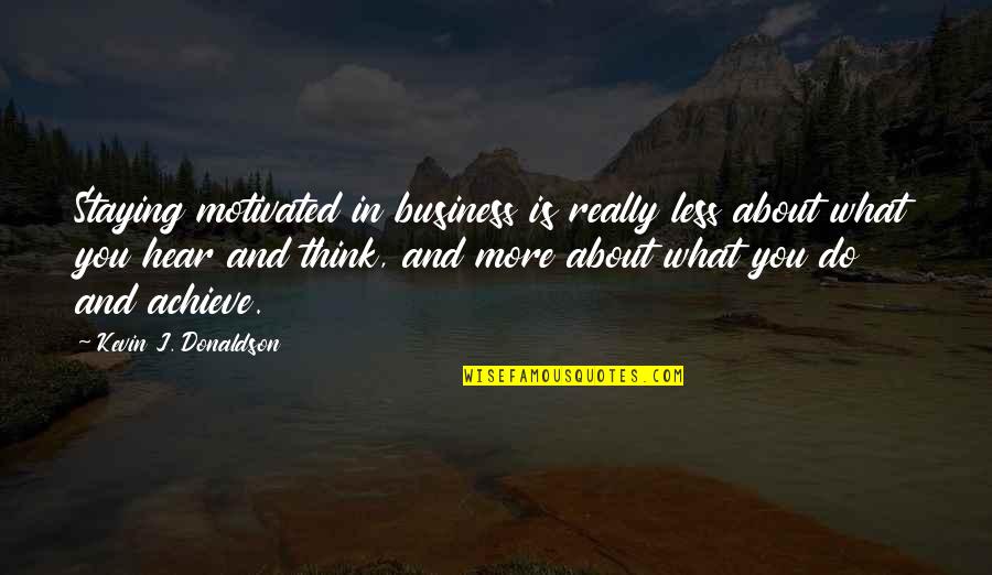 Silverback Quotes By Kevin J. Donaldson: Staying motivated in business is really less about