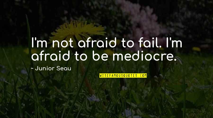 Silverbird Quotes By Junior Seau: I'm not afraid to fail. I'm afraid to Silverbird Quotes By Junior Seau: I'm not afraid to fail. I'm afraid to