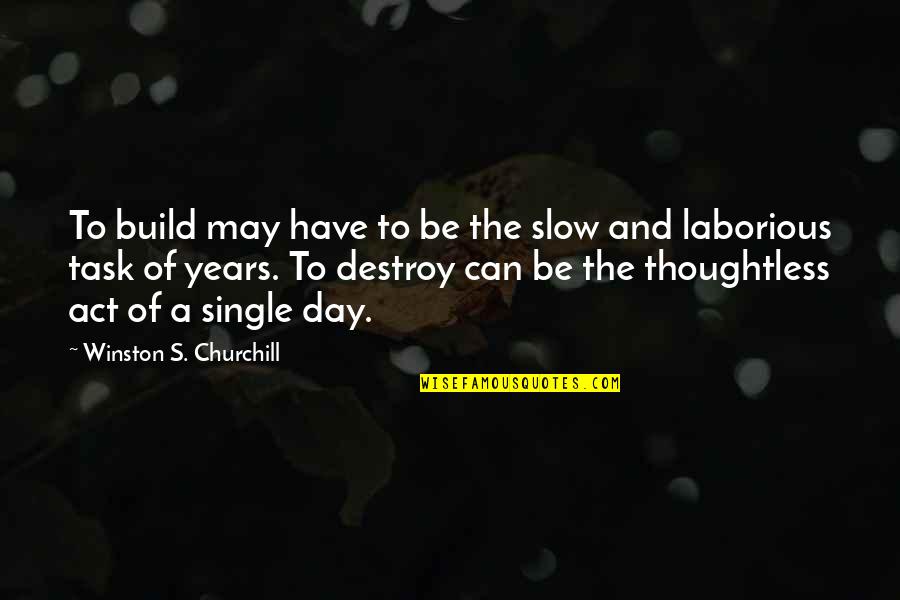 Silverchair Song Quotes By Winston S. Churchill: To build may have to be the slow