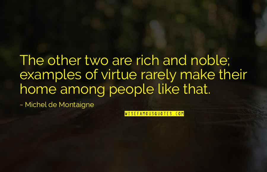 Silverdome Quotes By Michel De Montaigne: The other two are rich and noble; examples