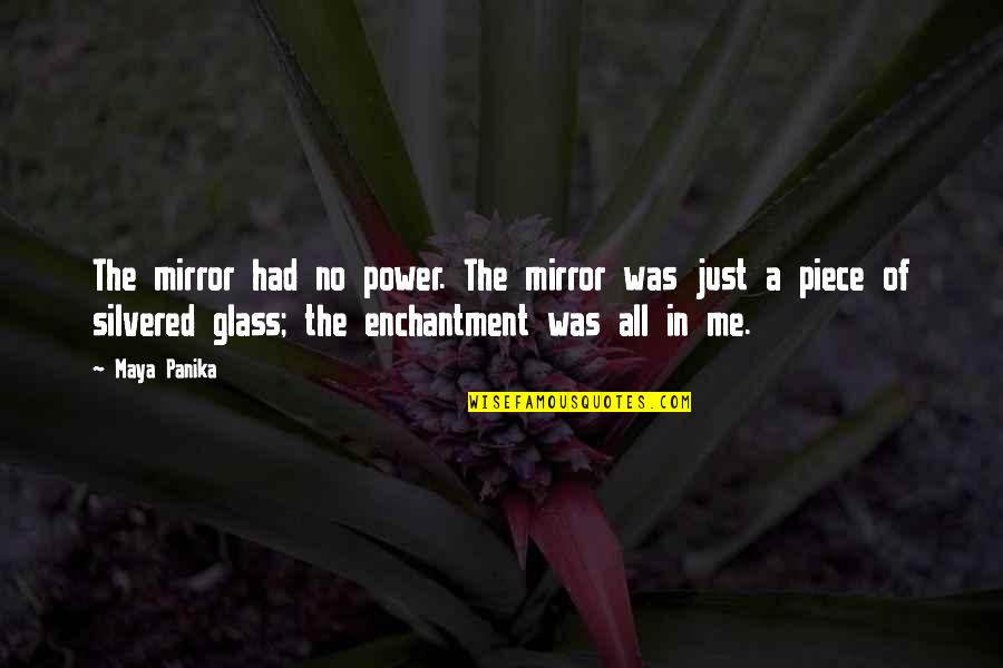 Silvered Quotes By Maya Panika: The mirror had no power. The mirror was