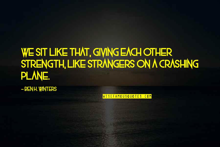 Silverfox5213 Quotes By Ben H. Winters: We sit like that, giving each other strength,