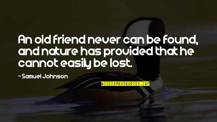 Silverfox5213 Quotes By Samuel Johnson: An old friend never can be found, and Silverfox5213 Quotes By Samuel Johnson: An old friend never can be found, and