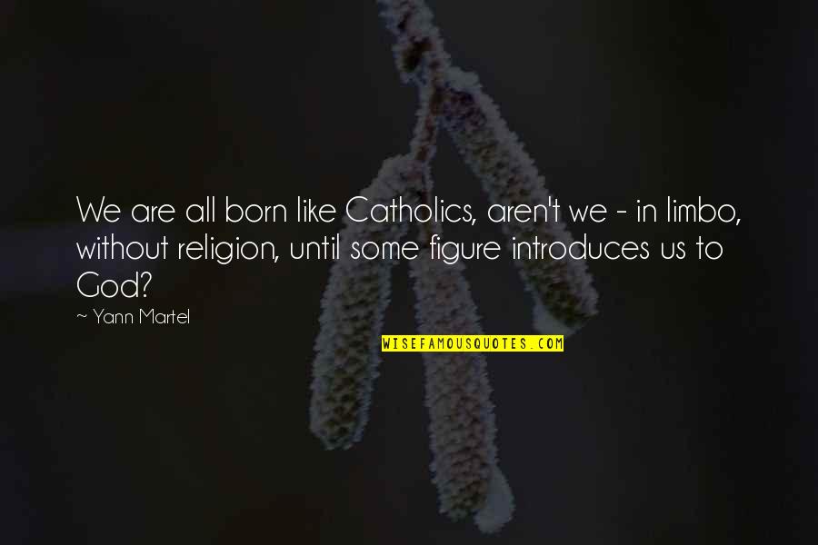 Silverheels Bar Quotes By Yann Martel: We are all born like Catholics, aren't we