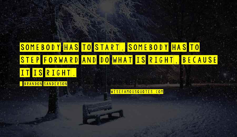 Silvering Lining Playbook Quotes By Brandon Sanderson: Somebody has to start. Somebody has to step