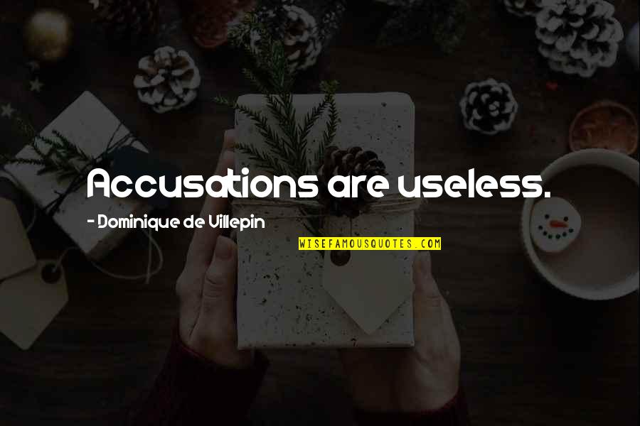 Silverio Palacios Quotes By Dominique De Villepin: Accusations are useless. Silverio Palacios Quotes By Dominique De Villepin: Accusations are useless.