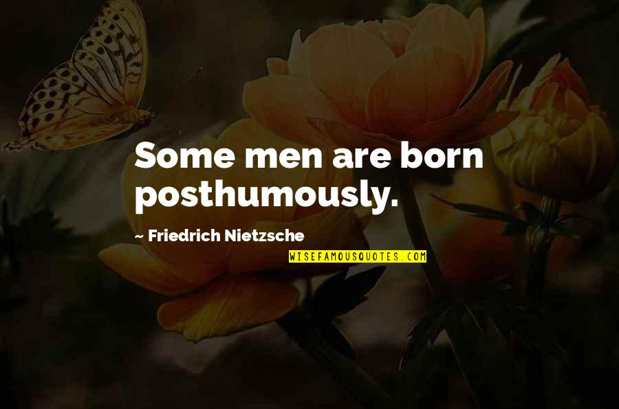 Silverio Palacios Quotes By Friedrich Nietzsche: Some men are born posthumously. Silverio Palacios Quotes By Friedrich Nietzsche: Some men are born posthumously.
