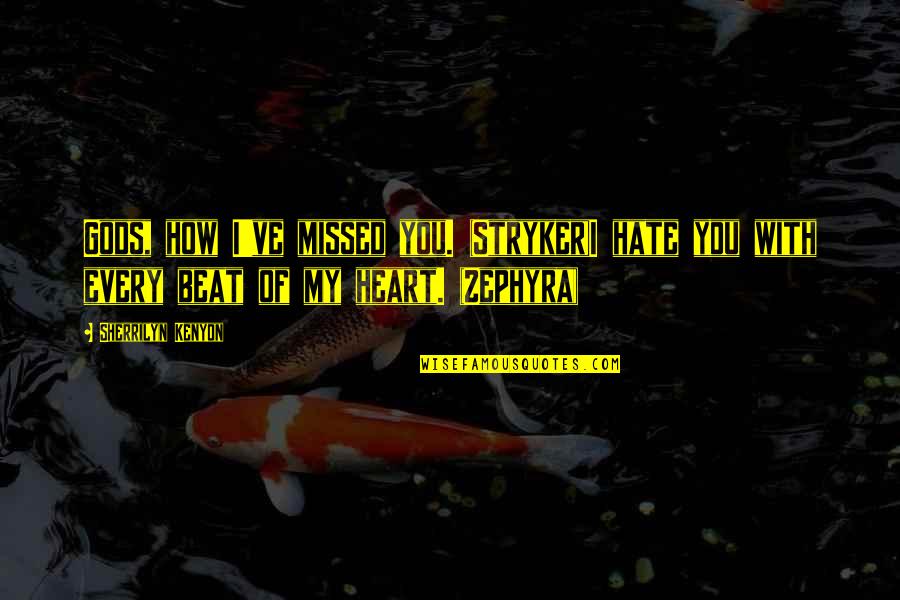 Silverio Palacios Quotes By Sherrilyn Kenyon: Gods, how I've missed you. (Stryker)I hate you Silverio Palacios Quotes By Sherrilyn Kenyon: Gods, how I've missed you. (Stryker)I hate you