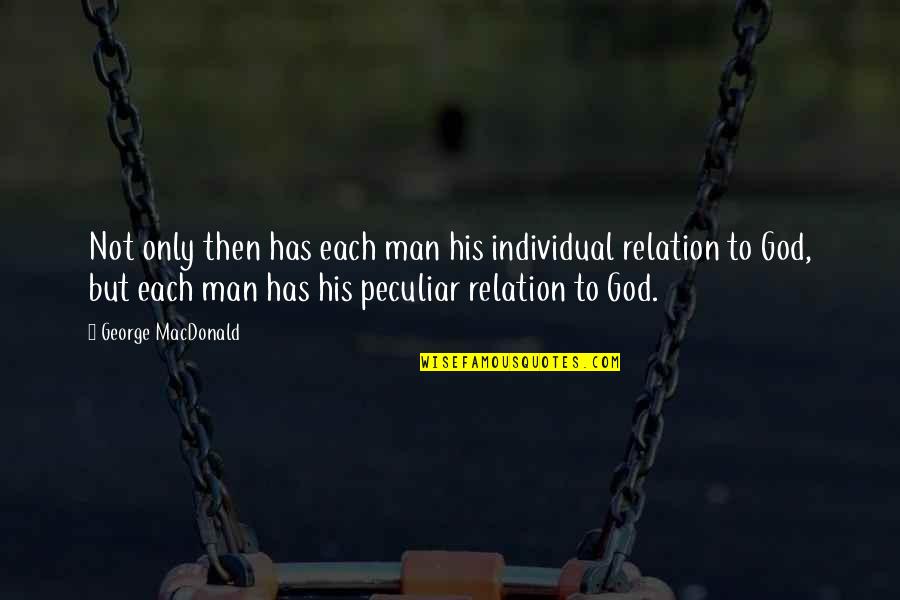 Silverio Salinas Quotes By George MacDonald: Not only then has each man his individual Silverio Salinas Quotes By George MacDonald: Not only then has each man his individual
