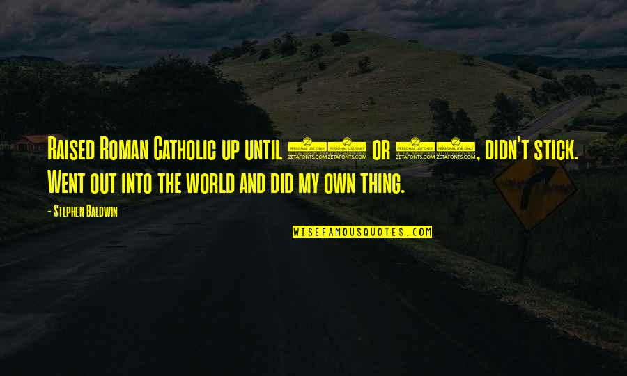 Silverios Quotes By Stephen Baldwin: Raised Roman Catholic up until 11 or 12,