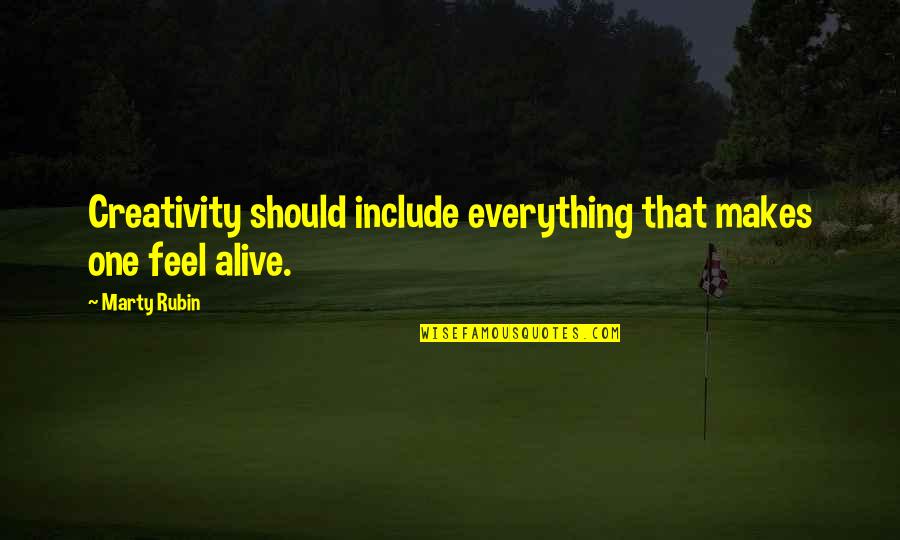 Silverip Quotes By Marty Rubin: Creativity should include everything that makes one feel