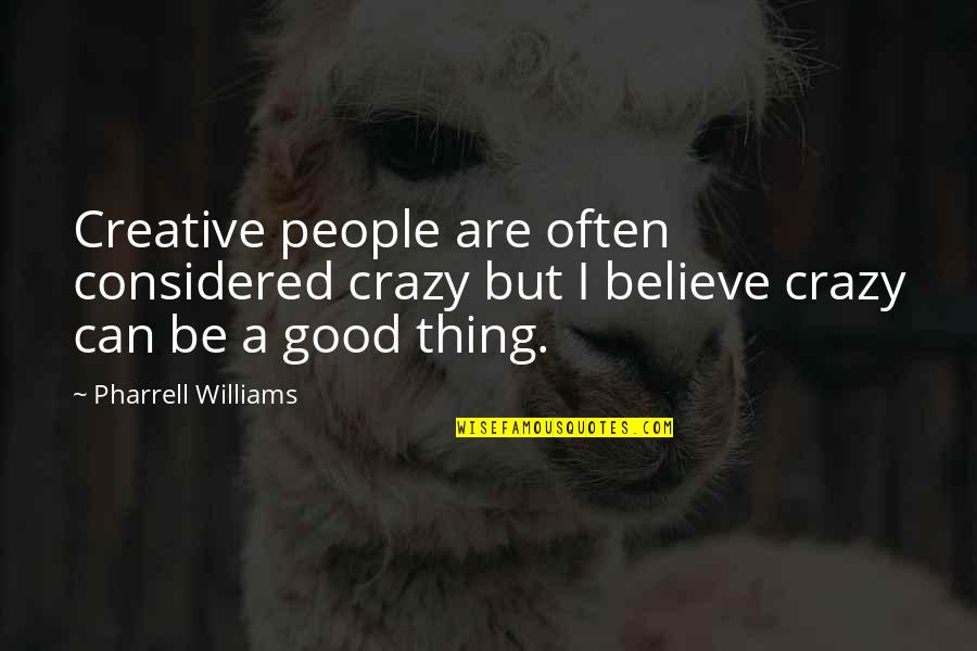 Silverline Quotes By Pharrell Williams: Creative people are often considered crazy but I