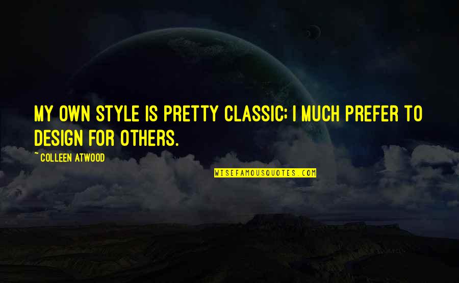 Silverman Anderson Quotes By Colleen Atwood: My own style is pretty classic; I much Silverman Anderson Quotes By Colleen Atwood: My own style is pretty classic; I much