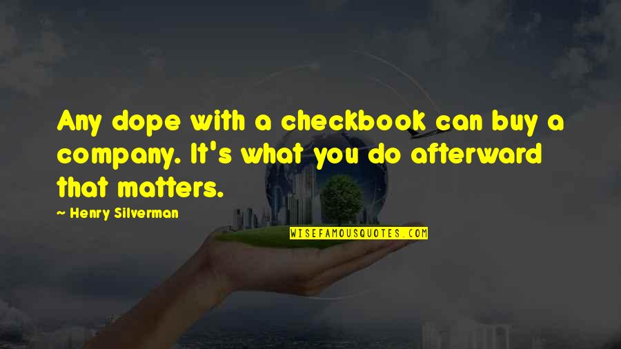 Silverman Quotes By Henry Silverman: Any dope with a checkbook can buy a