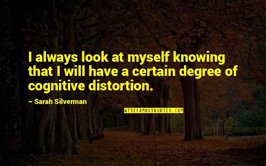 Silverman Quotes By Sarah Silverman: I always look at myself knowing that I
