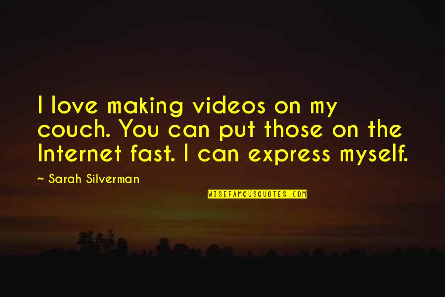 Silverman Quotes By Sarah Silverman: I love making videos on my couch. You